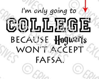 I'm Only Going to CUSTOM COLLEGE Because Hogwarts Won't Accept F.A.F.S.A. Vinyl Decal