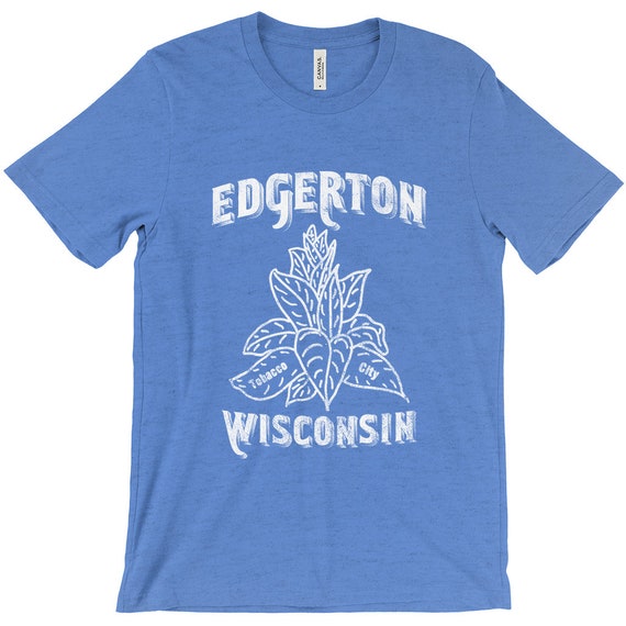 edgerton tobacco days Edgerton WI Tobacco City T-Shirt, Tobacco Days T-Shirt, Edgerton, WI,  Chilimania, Vintage, Distressed Shirt, Tobacco Days, Tobacco City Usa