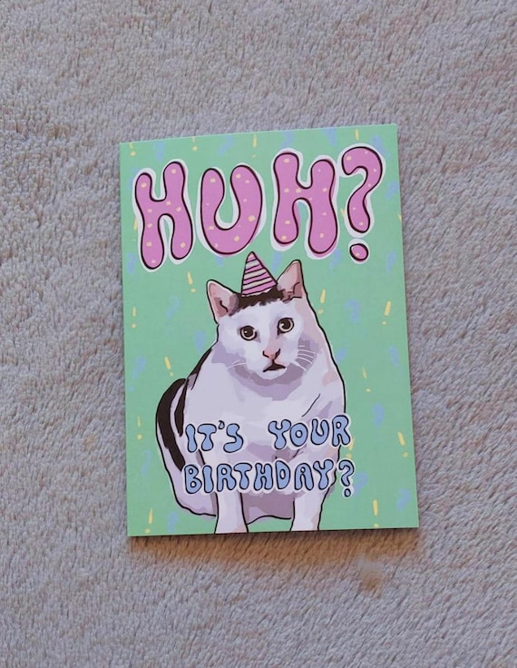 Huh Cat Meme Birthday Card A6