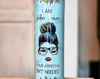 I am Who I  Am “Your Approval Isn’t Needed”