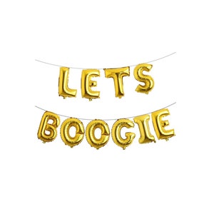May include: Gold foil letter balloons spelling out the phrase LETS BOOGIE, arranged in two rows on thin silver strings. Each individual balloon has a metallic finish and is inflated to form the letters L, E, T, S, B, O, O, G, I, and E.