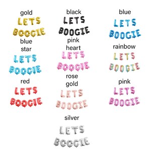 May include: A collection of foil letter balloons spelling out the phrase LETS BOOGIE in various colours including gold, black, blue, pink, rainbow, red, rose gold, and silver, with some sets featuring star or heart shaped accents above the text.