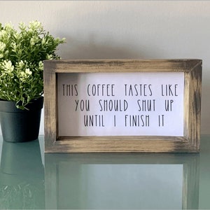 This coffee tastes like you should shut up