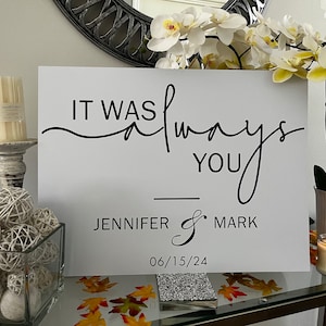 It was always you Sign It Was Always You Wedding  Welcome Sign, 18x24 Personalized  Decoration for Display occasions and events