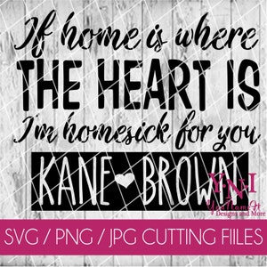 If home is where the heart is, I&#39;m homesick for you. Kane Brown. County Music. Cut File. SVG. JPeg. Digital Download File
