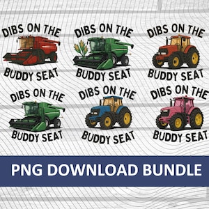 May include: A PNG download bundle featuring six colorful illustrations of farm vehicles, including tractors and combines. Each image has the text "Dibs on the Buddy Seat". The text "PNG DOWNLOAD BUNDLE" is at the bottom.
