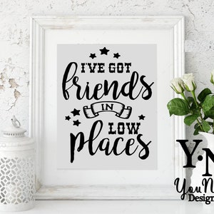I've Got Friends in Low Places Lyrics. County Music. Cut File. SVG. Jpeg. Digital Download File ...