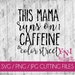 This mama runs on caffeine and color street. Cut File. SVG. JPeg. Digital Download File 