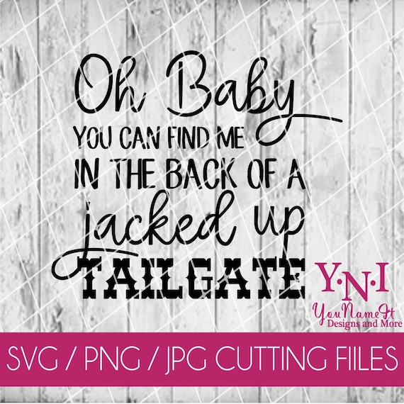 Oh Baby You Can Find Me In The Back Of A Jacked Up Tailgate Etsy Oh Baby You Can Find Me In The Back Of A Jacked Up Tailgate Etsy