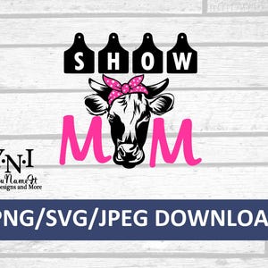 Show Mom SVG | Farm Show SVG | Cow Lover Digital Download | Livestock Mom PNG for T-Shirts & Crafts