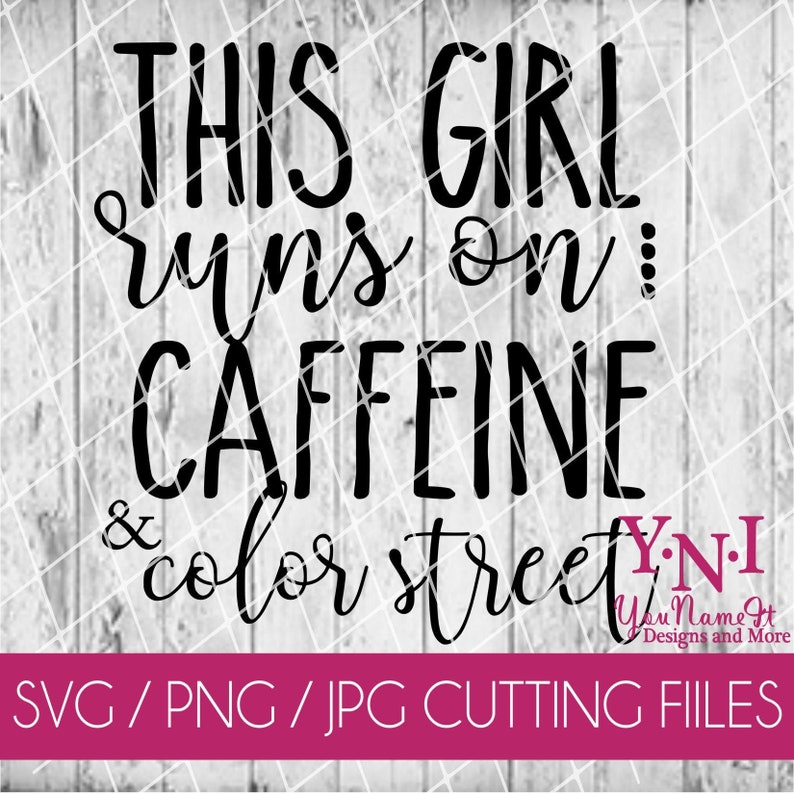 This Girl runs on caffeine and color street. Cut File. SVG. JPeg. Digital Download File 