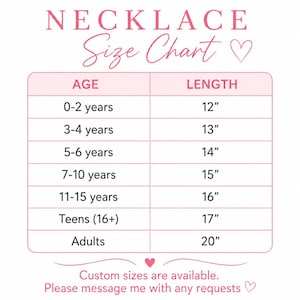 May include: A pink and white necklace size chart with the text NECKLACE Size Chart. It lists ages from 0-2 years to adults with corresponding lengths in inches from 12 to 20 inches. The bottom text states Custom sizes are available. Please message me with any requests.