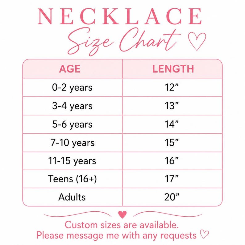 May include: A pink and white necklace size chart with the text NECKLACE Size Chart. It lists ages from 0-2 years to adults with corresponding lengths in inches from 12 to 20 inches. The bottom text states Custom sizes are available. Please message me with any requests.