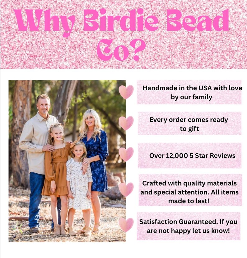 May include: A graphic with a pink glitter background featuring the text Why Birdie Bead Co? and a photograph of a family of four standing outdoors. Five pink heart icons align with text boxes detailing business information and customer service.