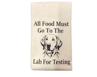 All Food Must Go To The Lab For Testing Pet Lover Flour Sack Kitchen Dish Towel - Four Legged Friend Kitchen Decor - Pet Parent Gift - Dog