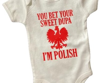 You Bet Your Sweet Dupa I'm Polish Baby designed Polish Baby Bodysuit Onesies®
