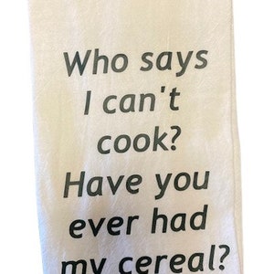 Kto powiedział, że nie umiem gotować? Czy jadłeś kiedyś moje płatki? Dekoracyjny, humorystyczny worek na mąkę, ściereczka kuchenna, ściereczka kuchenna