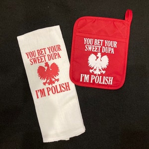 You Bet Your Sweet Dupa I'm Polish Kitchen Designed Towel or Oven Mitt