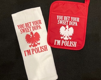 You Bet Your Sweet Dupa I'm Polish Kitchen Designed Towel or Oven Mitt