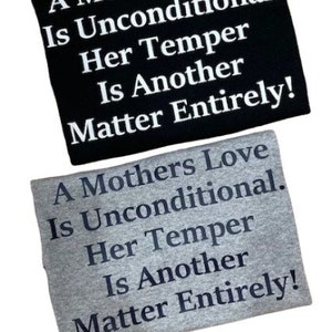 A Mothers Love Is Unconditional Her Temper Is Another Matter Entirely T-Shirt