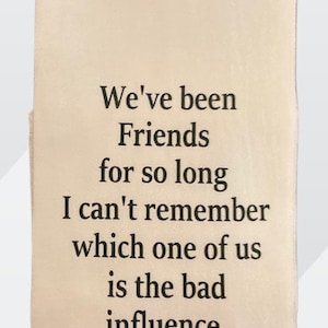 We’ve Been Friends for So Long Funny Flour Sack Dish Towel a designed Tea Towel for Her