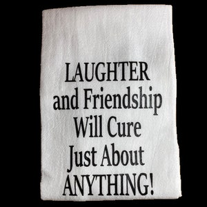 Laughter and Friendship Will Cure Just About Anything Flour Sack Kitchen Dish Tea Towel