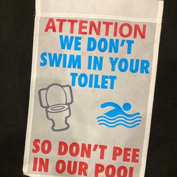 Attention We Don't Swim In Your Toilet So Don't Pee In Our Pool Garden Flag