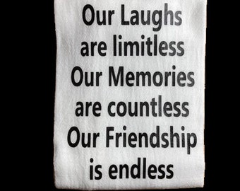 Our Laughs Are Limitless Our Memories Are Countless Our Friendship is Endless Flour Sack Kitchen Towel