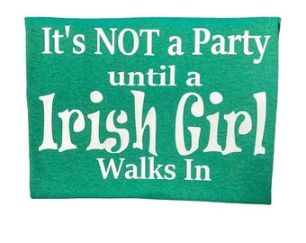 It's not a party until a Irish Girl walks in Irish Pride Novelty T-Shirt