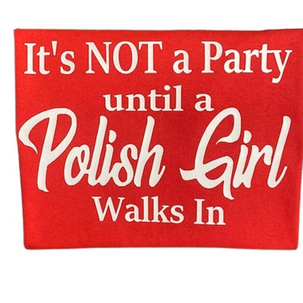 It's not a Party until a Polish Girl walks in Polish T-Shirt