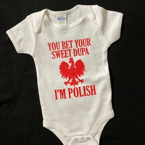 You Bet Your Sweet Dupa I'm Polish Baby designed Polish Baby Bodysuit Onesies®