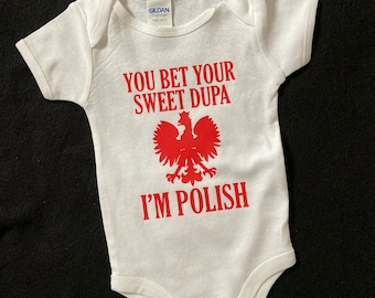You Bet Your Sweet Dupa I'm Polish Baby designed Polish Baby Bodysuit Onesies®