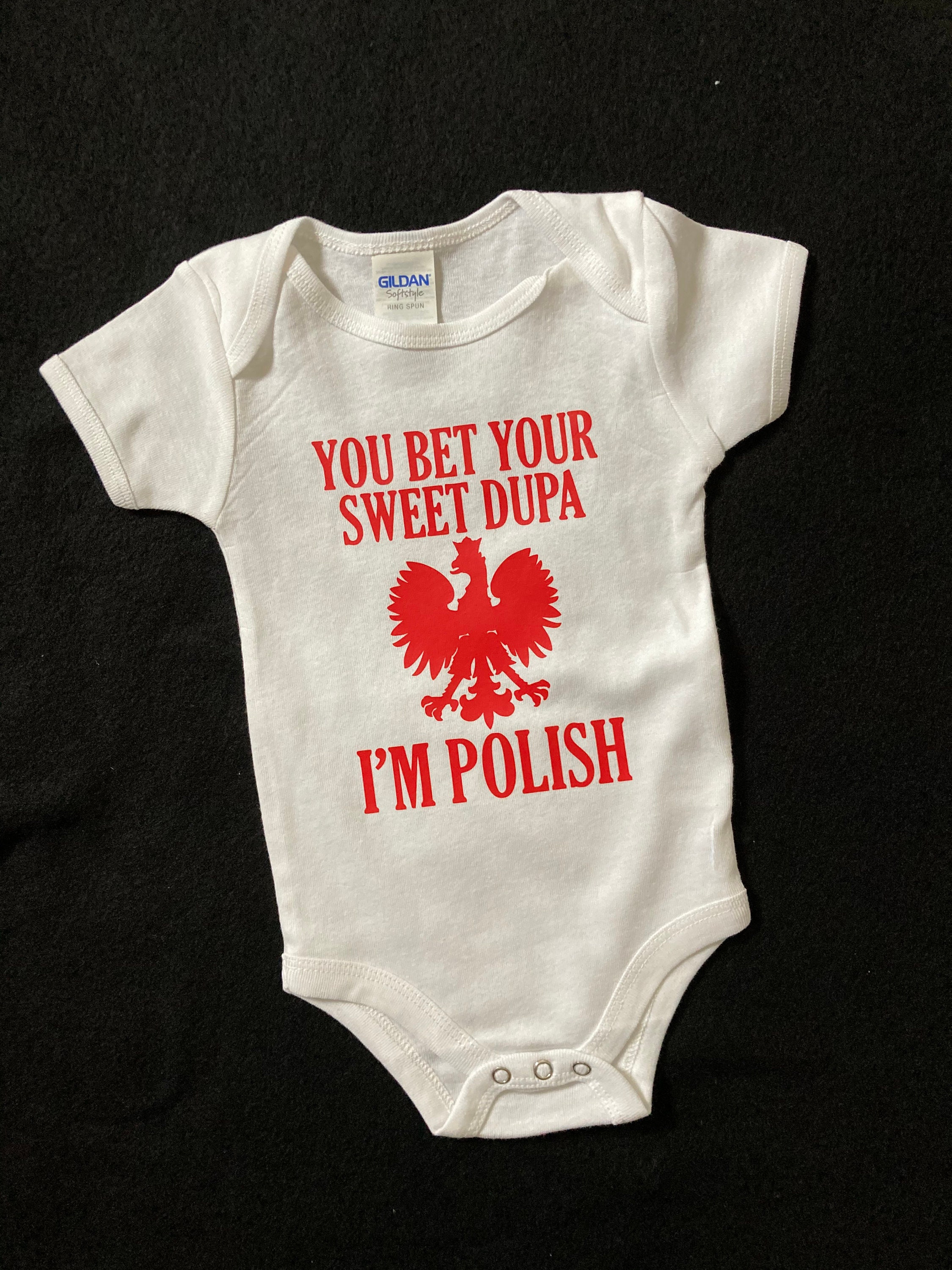 You Bet Your Sweet Dupa I'm Polish Baby Designed Polish Baby