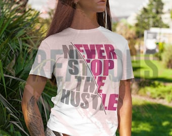 Never stop the hustle svg and png