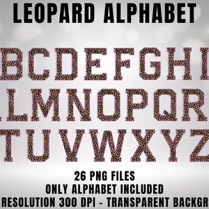 May include: A complete alphabet in capital letters, each letter featuring a leopard print design with a pink outline. The words "LEOPARD ALPHABET", "26 PNG FILES", "ONLY ALPHABET INCLUDED", and "HIGH RESOLUTION 300 DPI - TRANSPARENT BACKGROUND" are also displayed.
