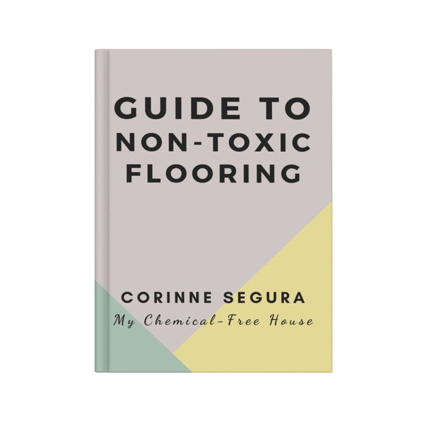 Guide to Non-Toxic Flooring - Optimized PDF version of the Web Article for Printing