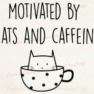 Motivado por gatos y cafeína Serigrafía Stencil - Reutilizable - Lienzo, Tarjetas, Vidrio, Cerámica, Paredes, Tela, Madera, Tote-bags, Arcilla.