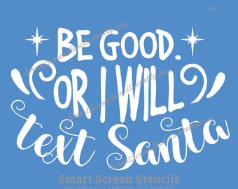 Be Good Santa SilkScreen Stencil - Reusable, Adhesive - Chalkboard, Cards, Fabric, Ceramics, Clay, Glass, Wood, Metal, Plastic, Paper, Sign