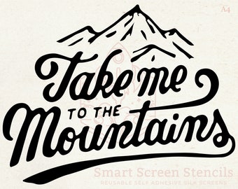 Take me to the Mountains Silkscreen Stencil - Reusable, Adhesive - Canvas, Cards, Glass, Ceramics, Wall, Fabric, Wood, Metal, Clay, Resin