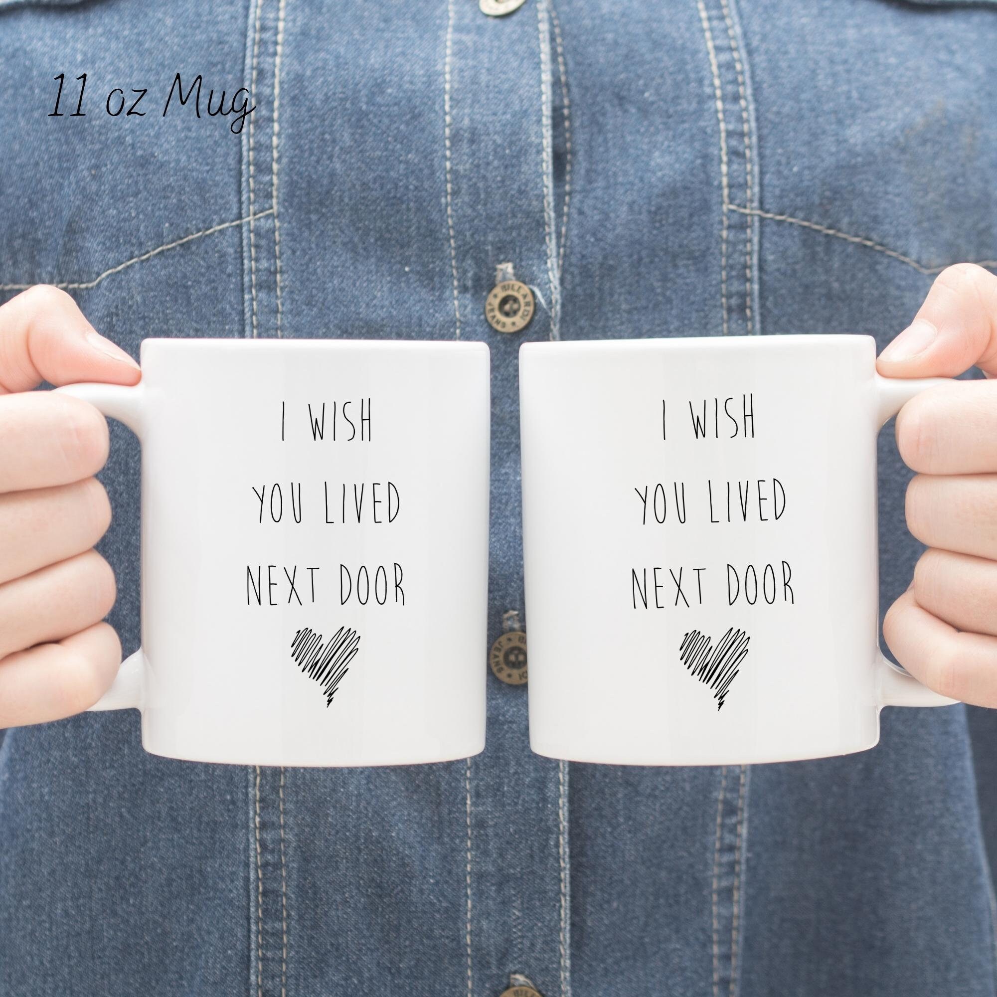 Discover I Wish You Lived Next Door Mug - Bestie Coffee Mug, Best Friend Mug, Best Friend Gift, Housewarming Cute Gift, Sister Gifts