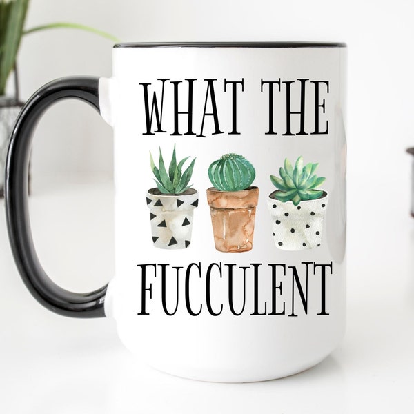 What The Fucculent Mug, Funny Mug, Gift For Plant Lovers, Gardening Mug, Plant Mug, Best Friend Gift, Cactus Mug, Succulent Plant Mug