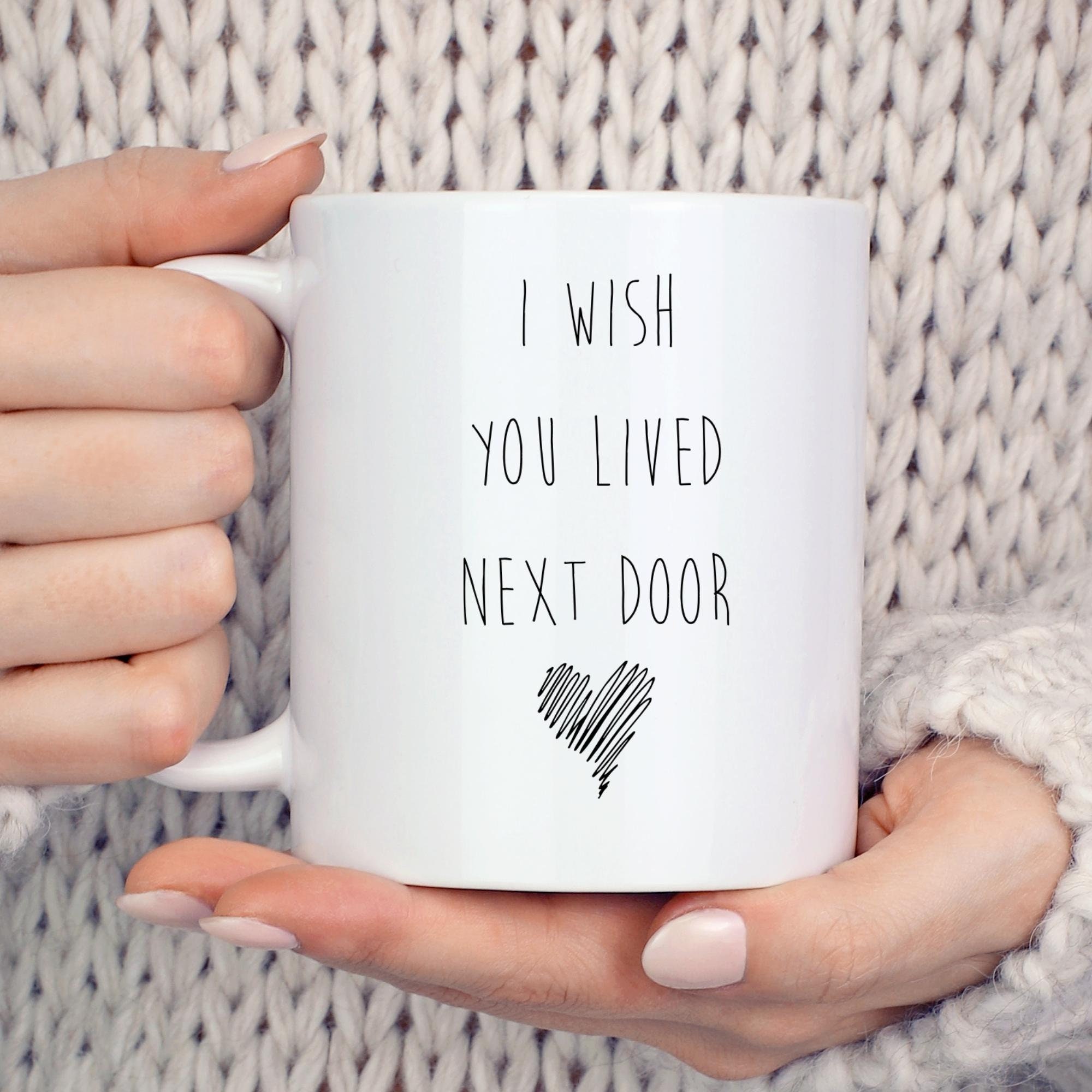 Discover I Wish You Lived Next Door Mug - Bestie Coffee Mug, Best Friend Mug, Best Friend Gift, Housewarming Cute Gift, Sister Gifts