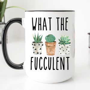 Succulent Mug, What The Fucculent Mug, Funny Mug, Gift For Plant Lovers, Gardening Mug, Plant Mug, Best Friend Gift, Cactus Mug
