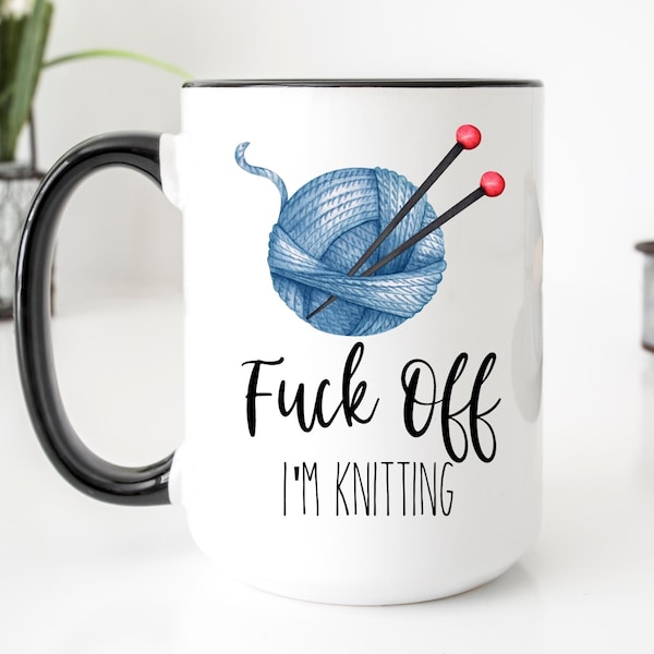 Knitting Mug, Fuck Off I'm Knitting, Funny Knitting Mug, Funny Mugs, Knitter Gift, Birthday Gift for Knitters, Coffee Mugs for Mothers Day