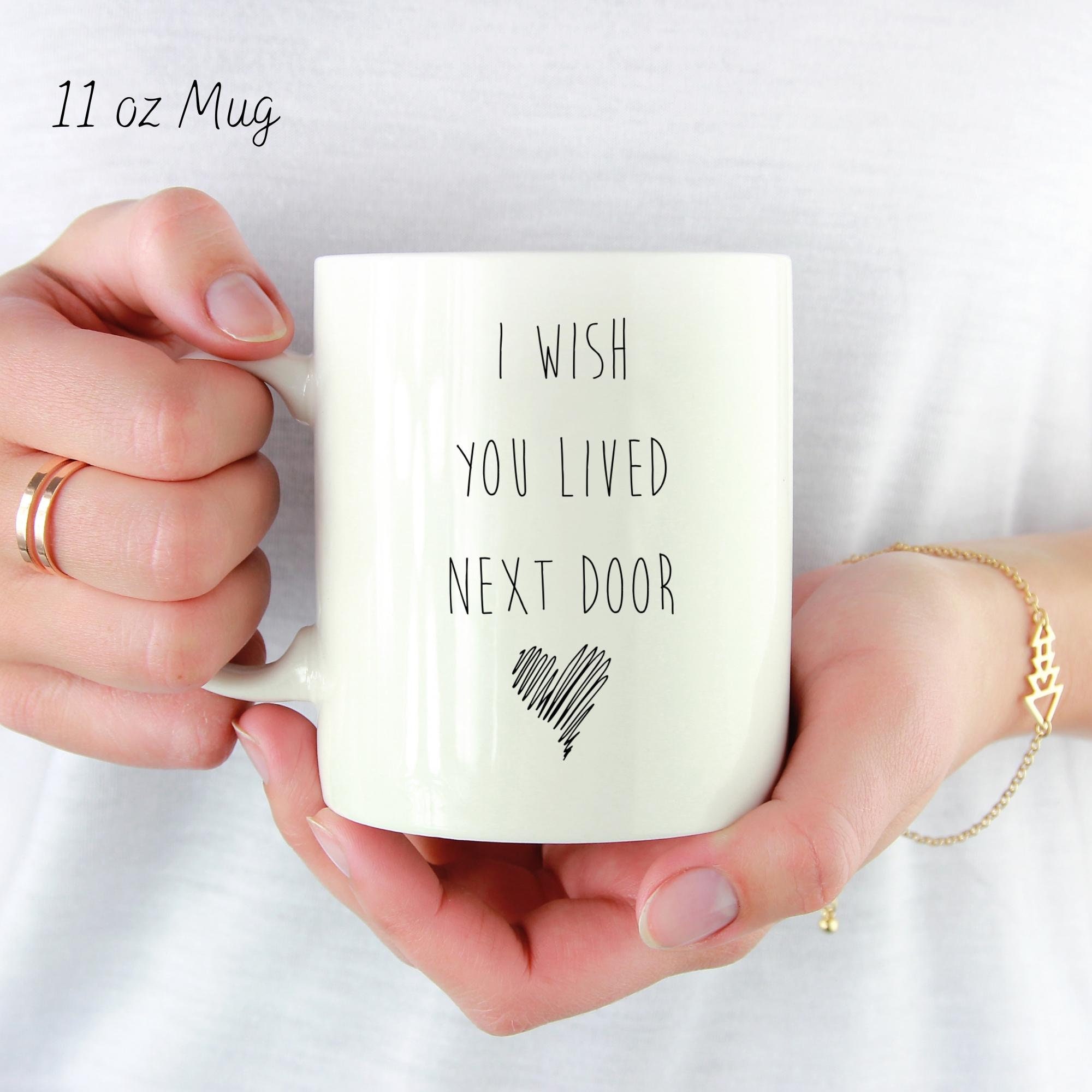 Discover I Wish You Lived Next Door Mug - Bestie Coffee Mug, Best Friend Mug, Best Friend Gift, Housewarming Cute Gift, Sister Gifts