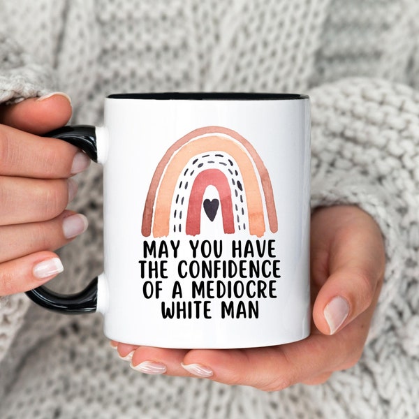 Feminist Gift, Mugs for Women, May You Have The Confidence Of A Mediocre White Man Mug, Feminist Mug, Patriarchy Mug, Gifts For Feminists