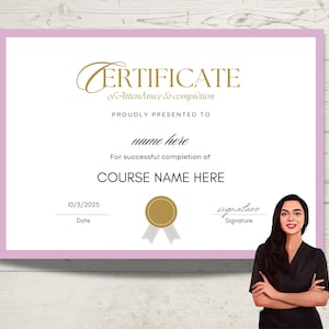 May include: A pink and white certificate with a gold seal. The certificate reads "Certificate of Attendance & Completion" and is presented to "name here" for successful completion of "COURSE NAME HERE". The date is 10/3/2025.