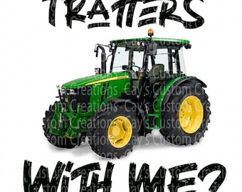 Tractor Sublimation Design: Wanna Play Tratters With Me? (Digital File)