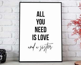 All You Need Is Love And A Sister Poster | Quote Print | Sister Gift | Sister Print | Wall Art Print | Minimalist Print | Family Print