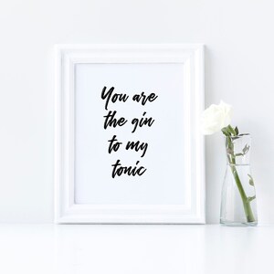 You Are The Gin To My Tonic Print | Wall Art | Home Decor | Kitchen Print | Gin Print | Alcohol Print | Gin Quote | Quote Print | Gift